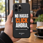 No Hagas Click Ahora / Don't Click Yet · Phone Case — 03-espera-la-paciencia-paga — visualización del diseño