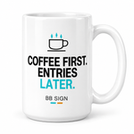 Coffee First. Entries Later. — Ceramic Mug, White 15 oz, single mug, artwork facing camera, front